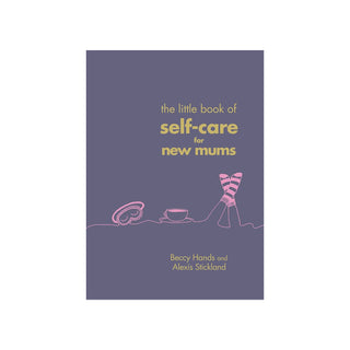 The Little Book of Self Care for New Mums - Beccy Hands